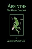 Absinthe - The Green Goddess: A House of Pomegranates Esoteric Edition